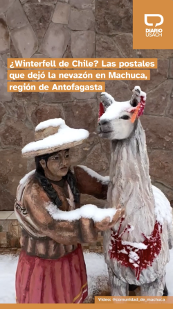 ¿Winterfell de Chile? Las postales que dejó la nevazón en Machuca, región de Antofagasta